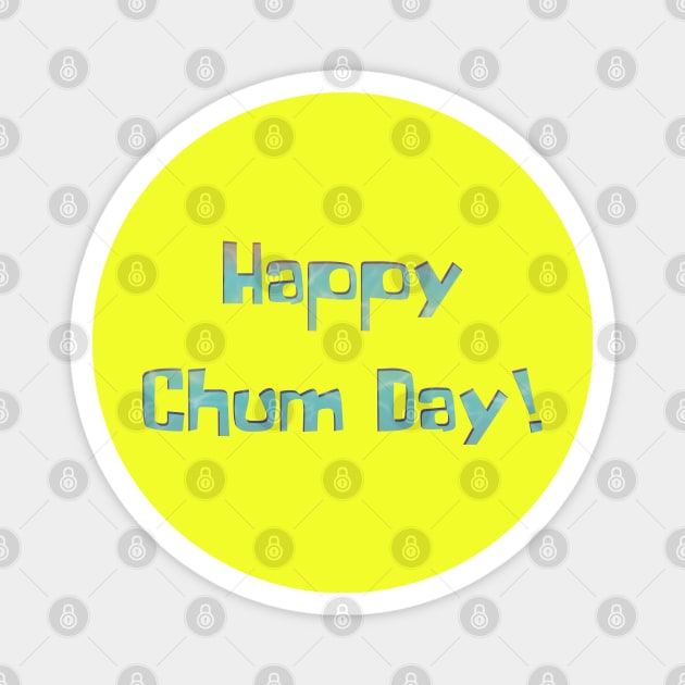 Happy Chum Day Magnet by JAC3D